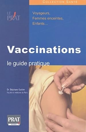Vaccinations. Le guide pratique - St?phane Guidon