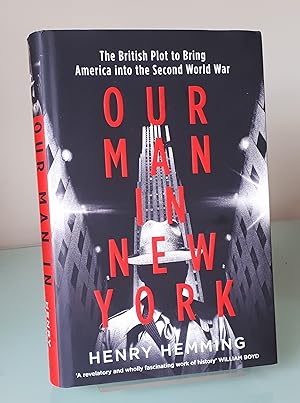 Our Man in New York: The British Plot to Bring America into the Second World War