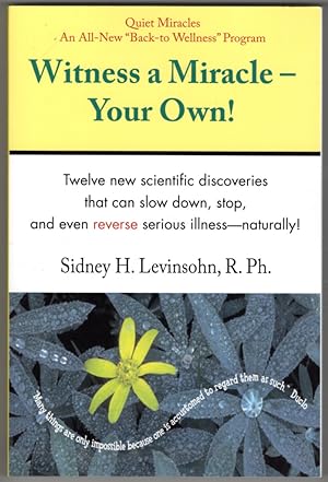 Witness a Miracle - Your Own: The Fastest Way to Turn Your Life and Health Around
