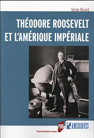 Théodore Roosevelt et l'Amérique impériale.