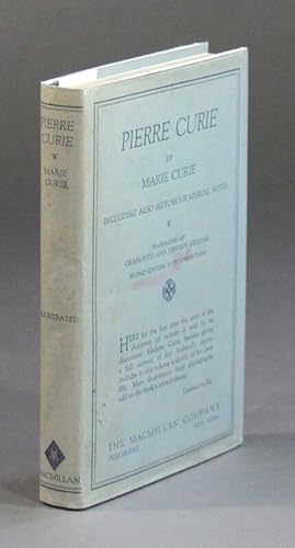 Pierre Curie. Translated by Charlotte and Vernon Kellogg. With an introduction by Mrs. William Br...