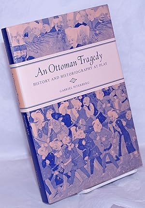 An Ottoman Tragedy: History and historiography at play