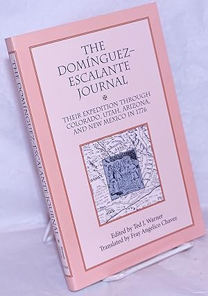The Domínguez-Escalante Journal: Their expedition through Colorado, Utah, Arizona, and New Mexico...