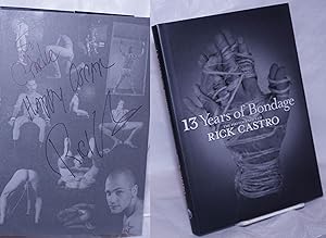 13 Years of Bondage: the photography of Rick Castro, 1990-2003 [inscribed & signed]
