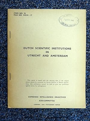 CIOS File No. XXXI-17. Dutch Scientific Institutions in Utrecht and Amsterdam. Combined Intellige...