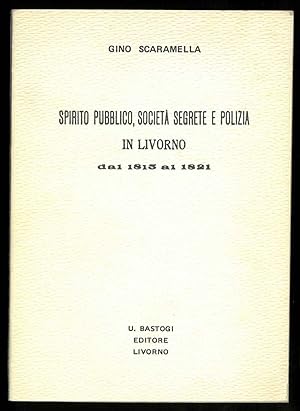 Spirito pubblico, società segrete e polizia in Livorno dal 1815 al 1821.