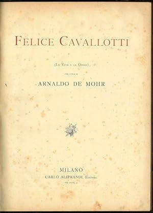 Felice Cavallotti. La vita e le opere.