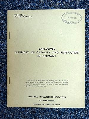 CIOS File No. XXXII-38. Explosives Summary of Capacity and Production in Germany. Combined Intell...
