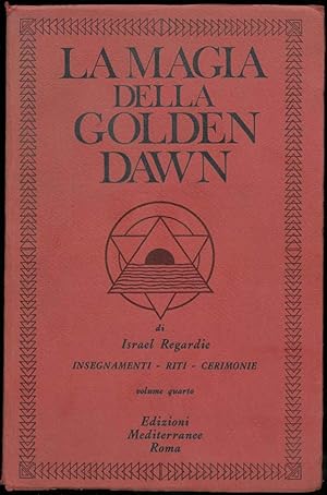La magia della Golden Dawn. Insegnamenti, Riti e Cerimonie dell'Ordine Ermetico della Golden Dawn...