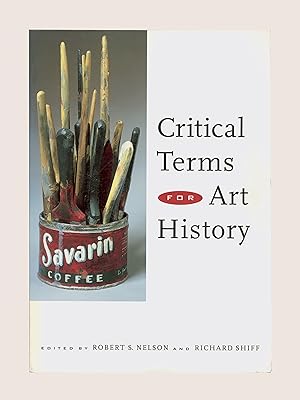 Critical Terms for Art History An Anthology of Essays Edited by Robert S. Nelson & Richard Shiff....