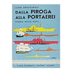 Aldo Fraccaroli - dalla piroga alla portaerei - storia della nave - con firma e dedica dell'autore