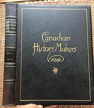 CANADIAN HISTORY MAKERS 1913: A Volume Containing Accurate and Concise Sketches of Men Who Have D...