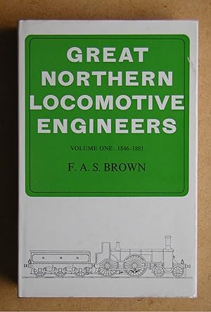 Great Northern Locomotive Engineers. Volume One: 1846-1881.