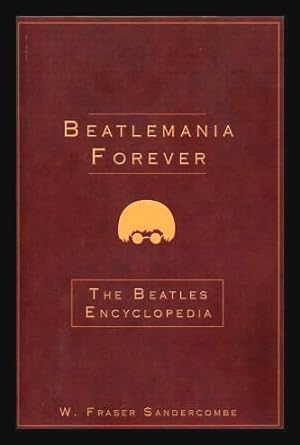 BEATLEMANIA FOREVER: The Beatles Encyclopedia