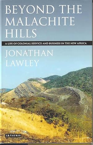 Beyond the Malachite Hills: A Life of Colonial Service and Business in the New Africa