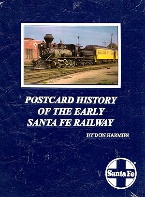 Postcard History of the Early Santa Fe Railway: Postcard views of early twentieth century Santa F...