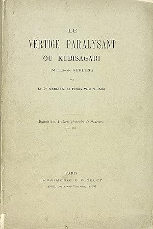 Le Vertige paralysant ou Kubisagari (Maladie de Gerlier). (Extrait des Archives Générales de Méde...