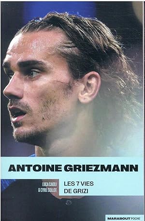 Antoine Griezmann : les 7 vies de Grizi
