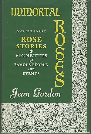 Immortal Roses One Hundred Rose Stories & Vignettes of Famous People and Events