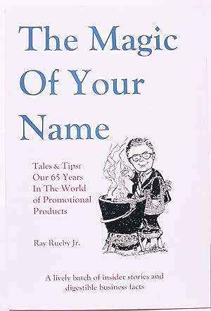 The Magic of Your Name: Tales & Tips: Our 65 Years in the World of Promotional Products