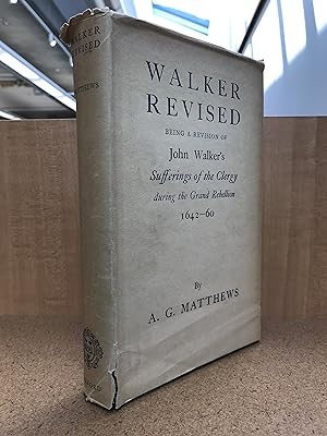 Walker Revised, Being a Revision of John Walker s Sufferings of the Clergy during the Grand Rebel...
