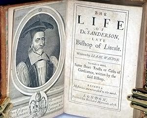 The Life of Dr. Sanderson, Late Bishop f Lincoln. To Which is Added, some Short Trackts or Cases ...