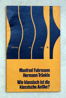 Wie klassisch ist die klassische Antike?. Eine Disputation zwischen Manfred Fuhrmann und Hermann ...