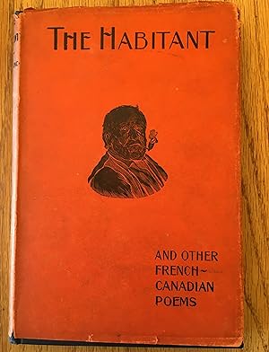THE HABITANTS and Other French Canadian Poems. ( With Original d/j)