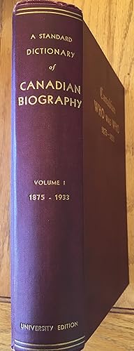 A STANDARD DICTIONARY of CANADIAN BIOGRAPHY: The Canadian Who Was Who. Vol. 1.1875 -1933. (Signed...