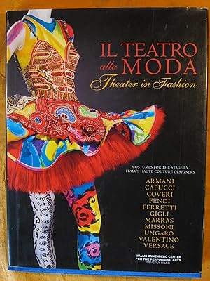 Il Teatro Alla Moda: Theater in Fashion Costumes for the Stage By Italy's Haute Couture Designers