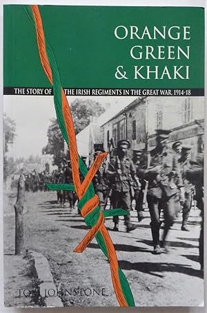 Orange Green & Khaki - Story of the Irish Regiments in the Great War, 1914-18