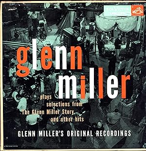 Glenn Miller plays selections from 'The Glenn Miller Story' and other hits / Glenn Miller's ORIGI...