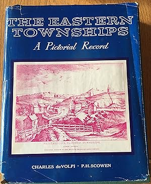 THE EASTERN TOWNSHIPS: A Pictorial Record. Historical Prints and Illustrations of the Eastern Tow...