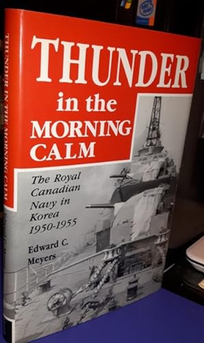Thunder in the Morning Calm: The Royal Canadian Navy in Korea, 1950-1955 -(signed)-