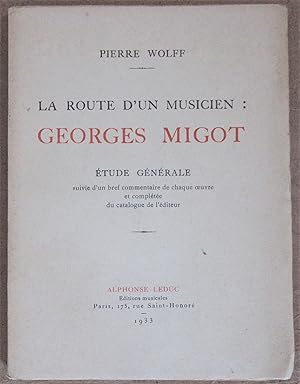 La Route d'un Musicien : Georges Migot : Etude Générale suivie d'un bref commentaire de chaque oe...