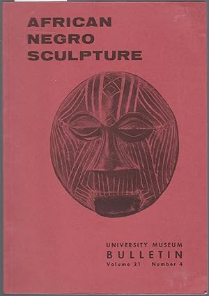 African Negro Sculpture. University Museum Bulletin. Volume 21 Number 4