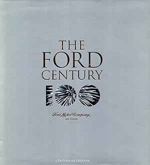 The Ford Century : Ford Moyor Company And The Innovations That Shaped The World : Centennial Edit...