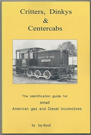 Critters, Dinkys & Centercabs: the identification guide for small American gas and Diesel locomot...