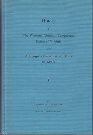 History of The Woman's Christian Temperance Union of Virginia and A Glimpse of Deventy-Five Years...