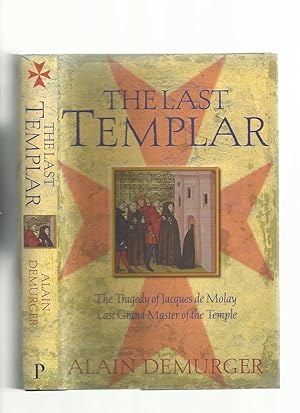 The Last Templar; the Tragedy of Jacques De Molay, Last Grand Master of the Temple