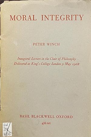 Moral integrity: Inaugural lecture in the Chair of Philosophy delivered at King's College, London...