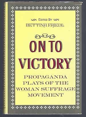 On To Victory: Propaganda Plays of the Woman Suffrage Movement