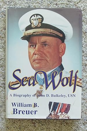 Sea Wolf: The Daring Exploits of Navy Legend John D. Bulkeley -- Signed