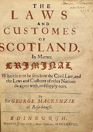 The Laws And Customes Of Scotland, In Matters Criminal Wherein Is To Be Seen How The Civil Laws, ...