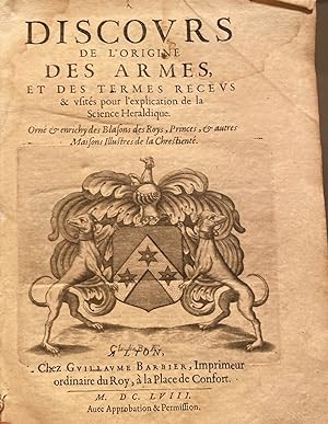 Discours De L'Origine Des Armes Et Des Termes Receus Et Usités Pour L'explication De La Science H...