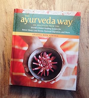 THE AYURVEDA WAY : 108 Practices from the World?s Oldest Healing System for Better Sleep, Less St...