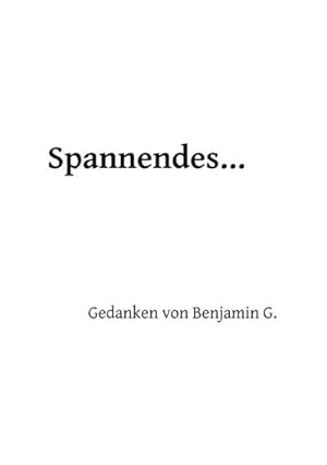 Spannendes . : Gedanken von Benjamin G.