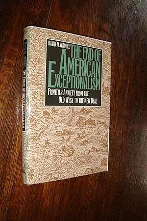 The End of American Exceptionalism : Frontier Anxiety from the Old West to the New Deal : Early A...