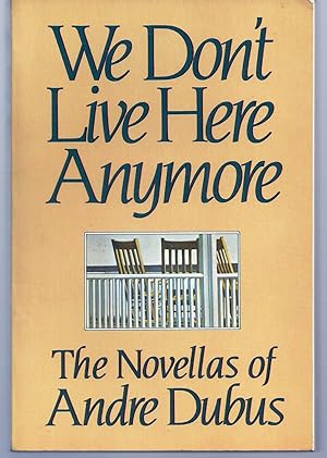 WE DON'T LIVE HERE ANYMORE. The Novellas Of Andre Dubus