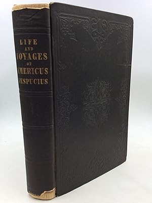 THE LIFE AND VOYAGES OF AMERICUS VESPUCIUS; with Illustrations Concerning the Navigator, and the ...